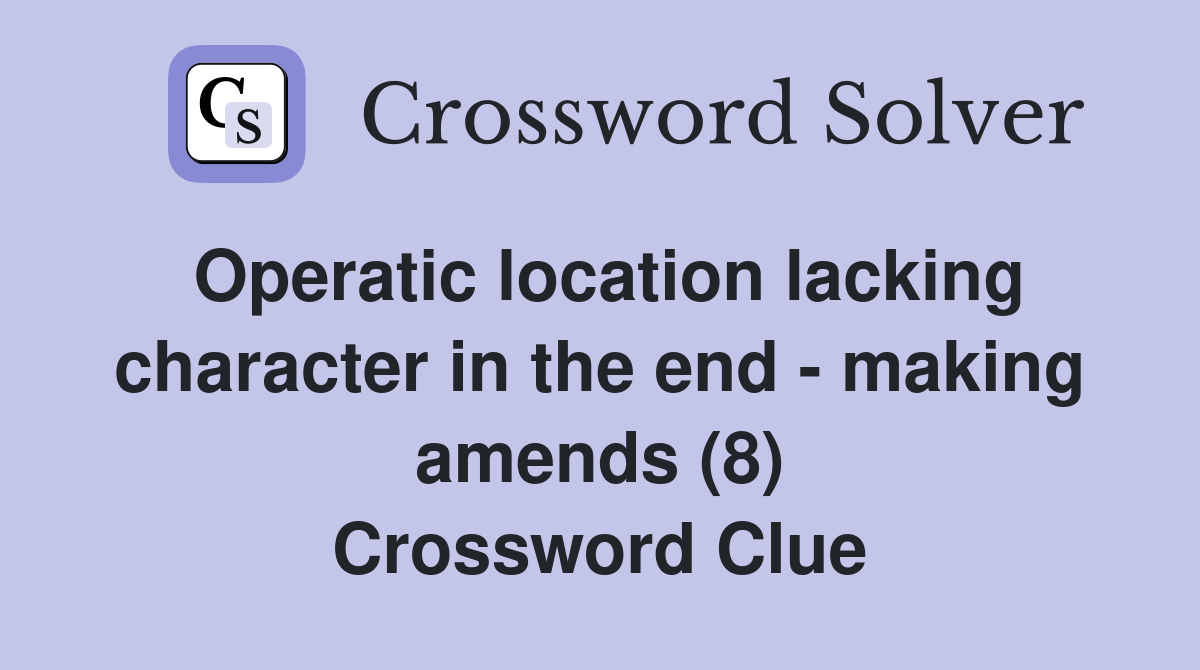 Operatic location lacking character in the end - making amends (8) Crossword Clue