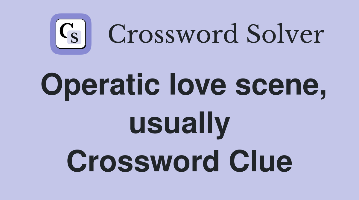 Operatic love scene, usually Crossword Clue