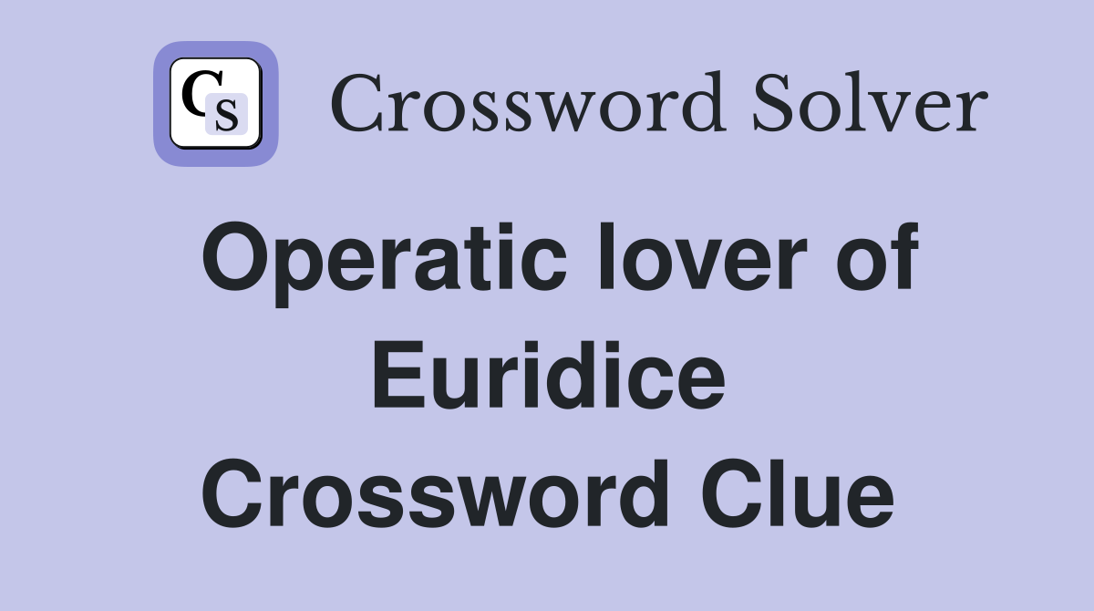 Operatic lover of Euridice Crossword Clue