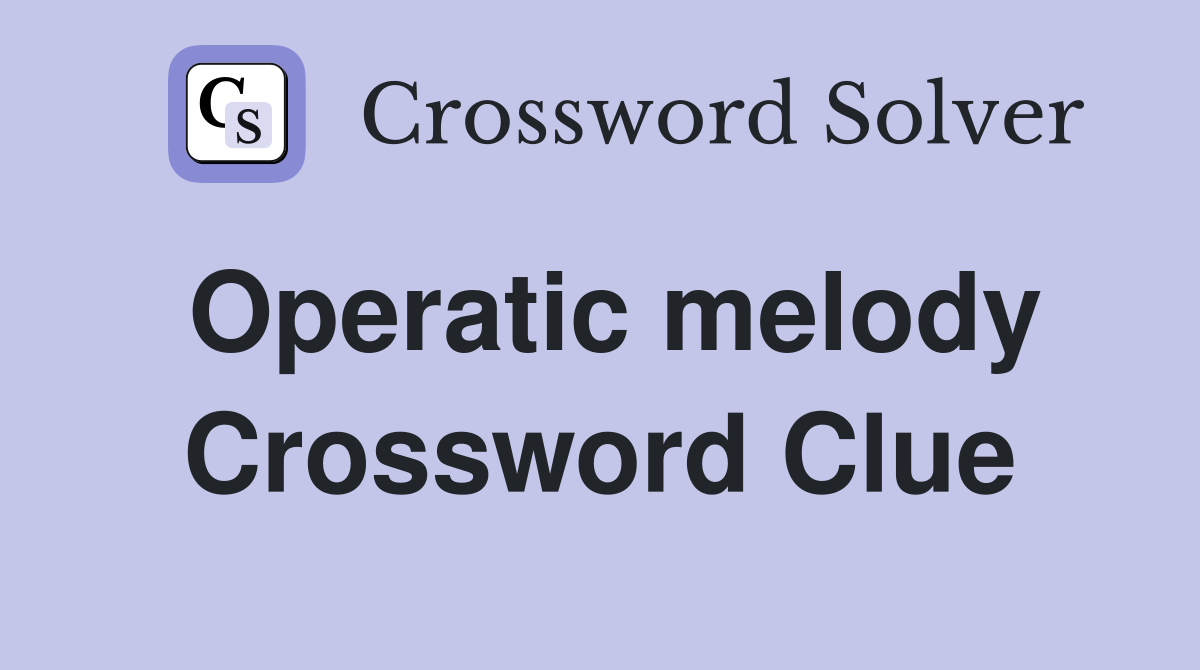 Operatic melody Crossword Clue
