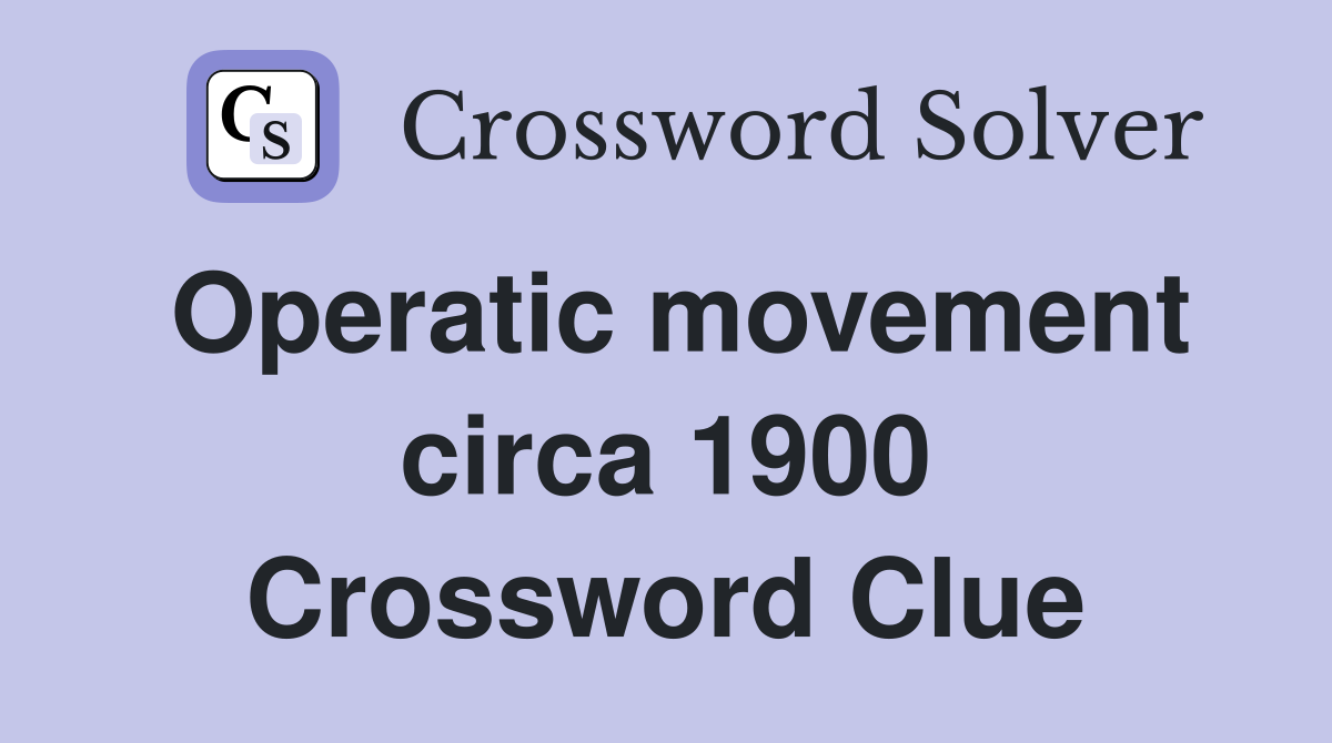 Operatic movement circa 1900 Crossword Clue