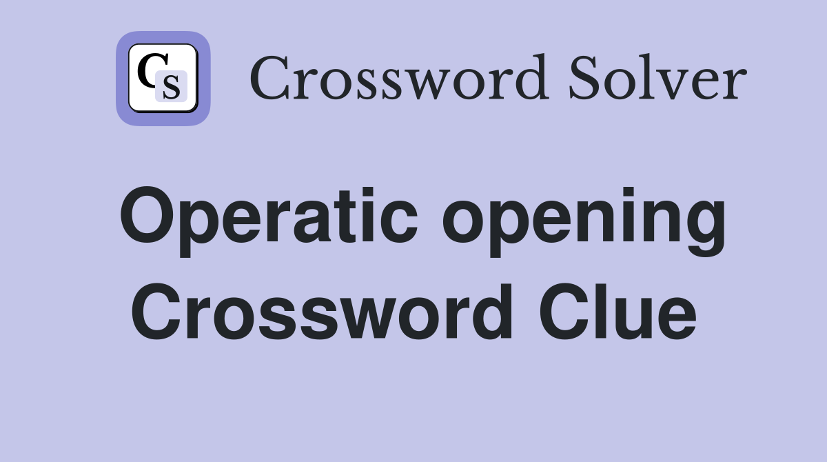Operatic opening Crossword Clue