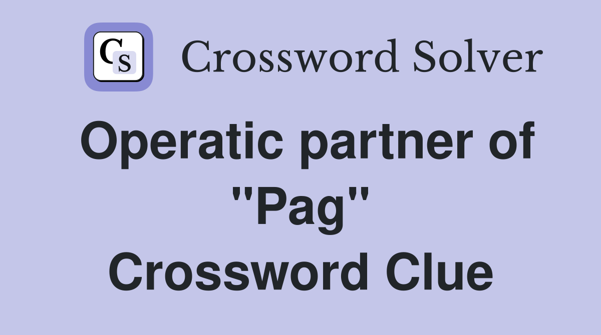 Operatic partner of "Pag" Crossword Clue