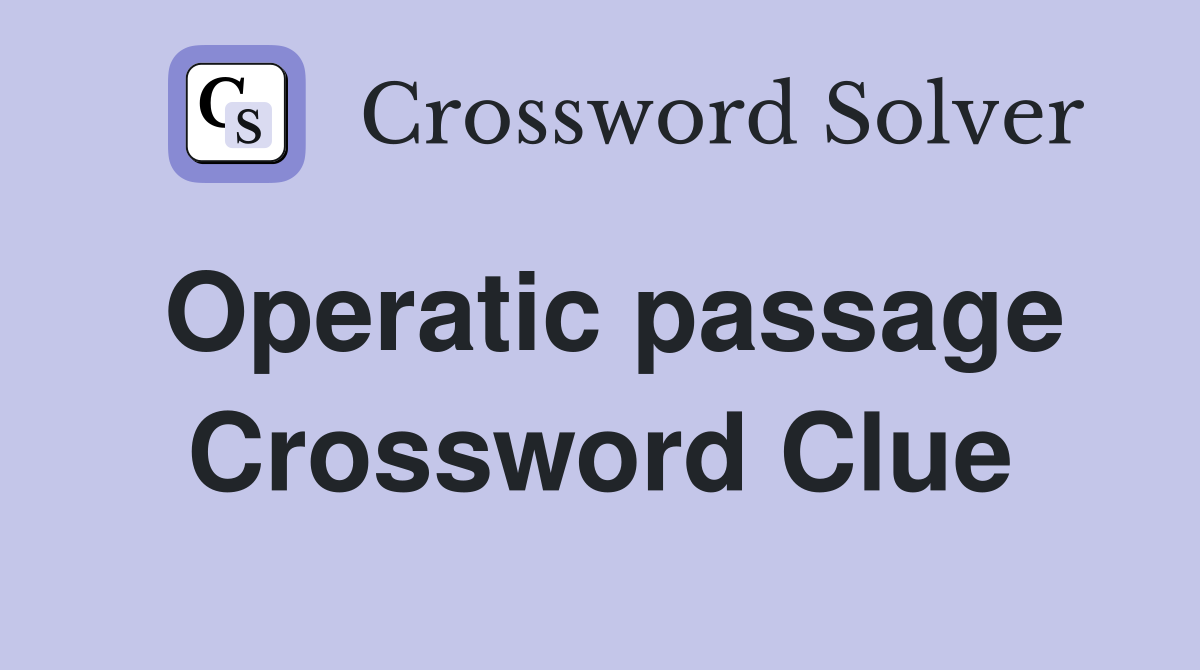 Operatic passage Crossword Clue