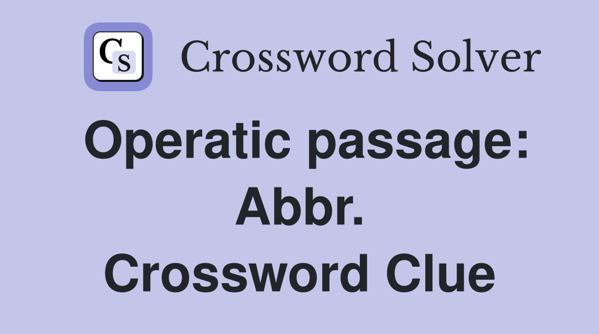 Operatic passage: Abbr. Crossword Clue