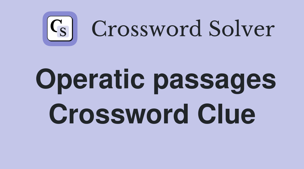 Operatic passages Crossword Clue