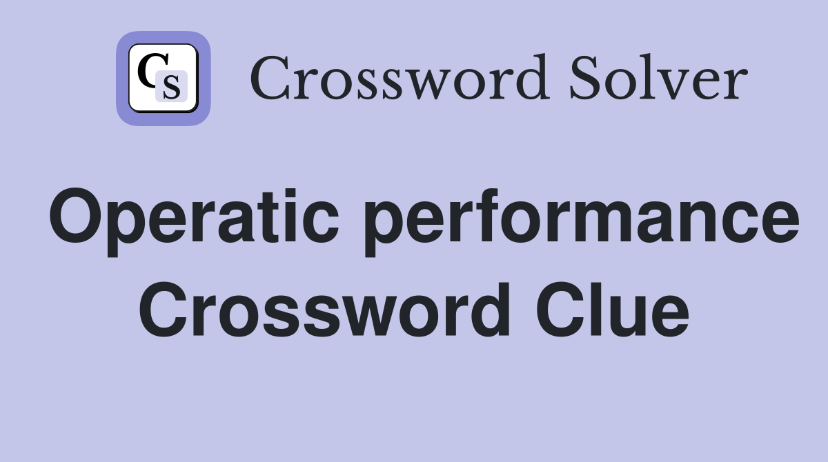 Operatic performance Crossword Clue