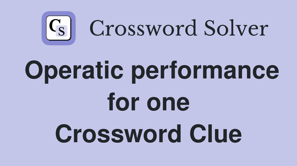 Operatic performance for one Crossword Clue