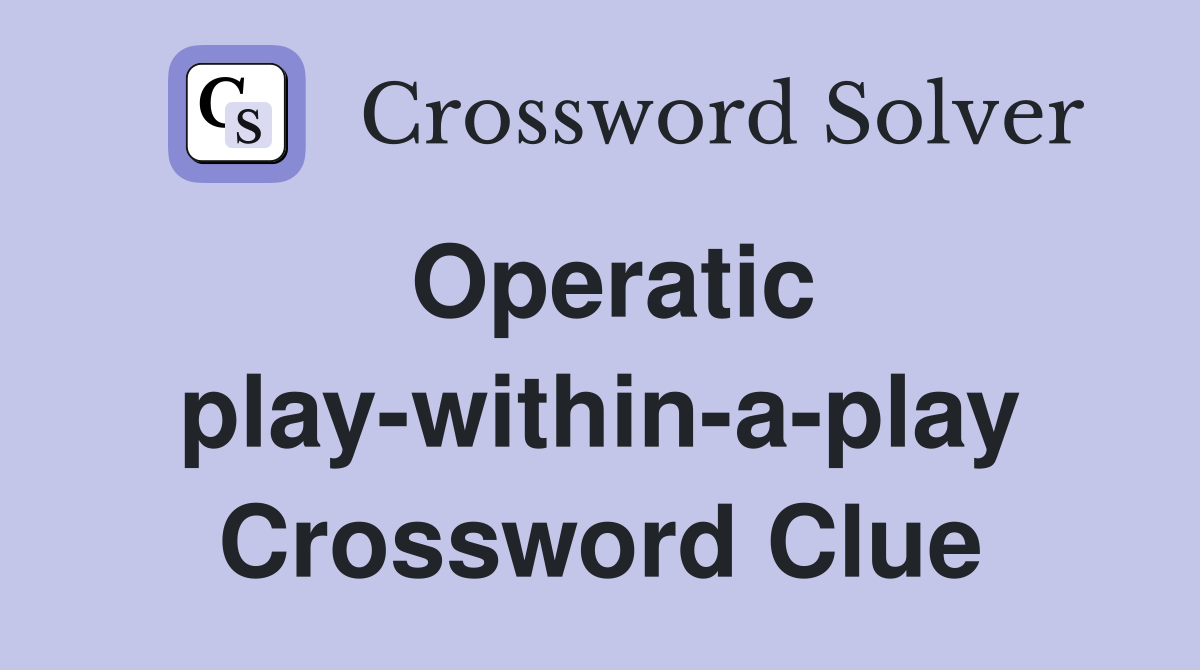 Operatic play-within-a-play Crossword Clue