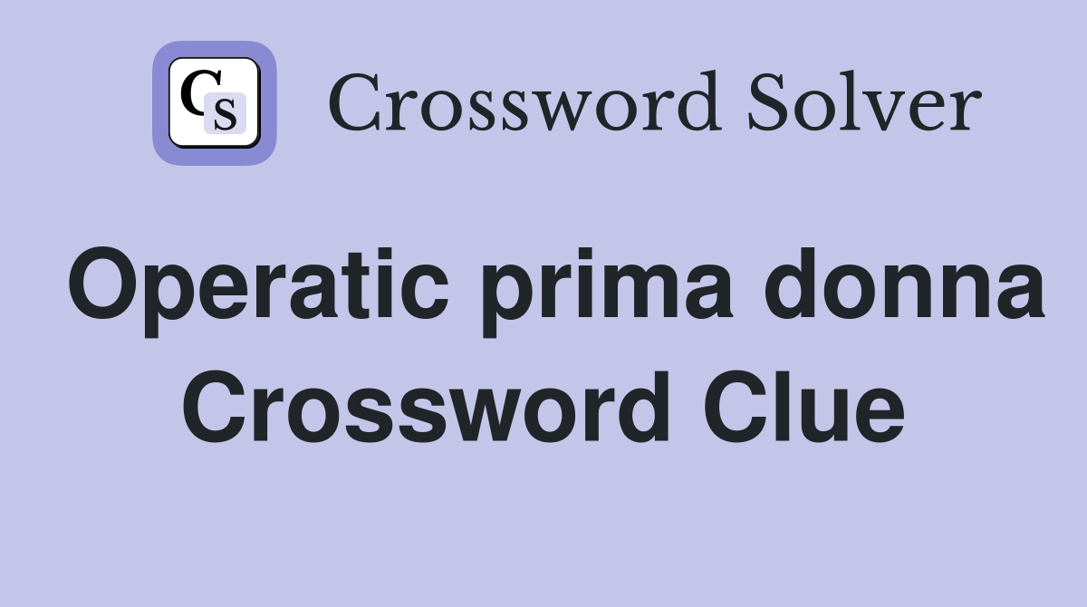 Operatic prima donna Crossword Clue