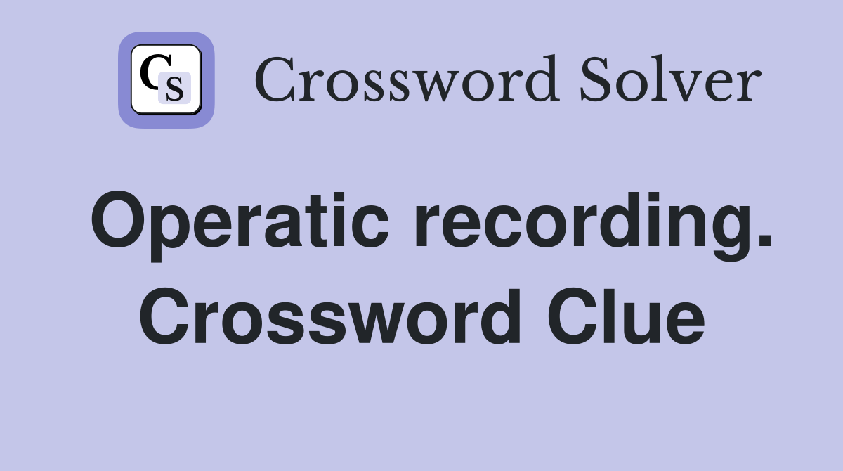 Operatic recording. Crossword Clue