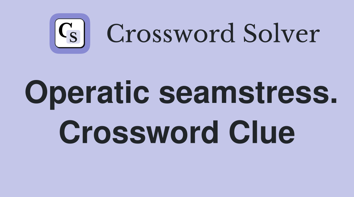 Operatic seamstress. Crossword Clue