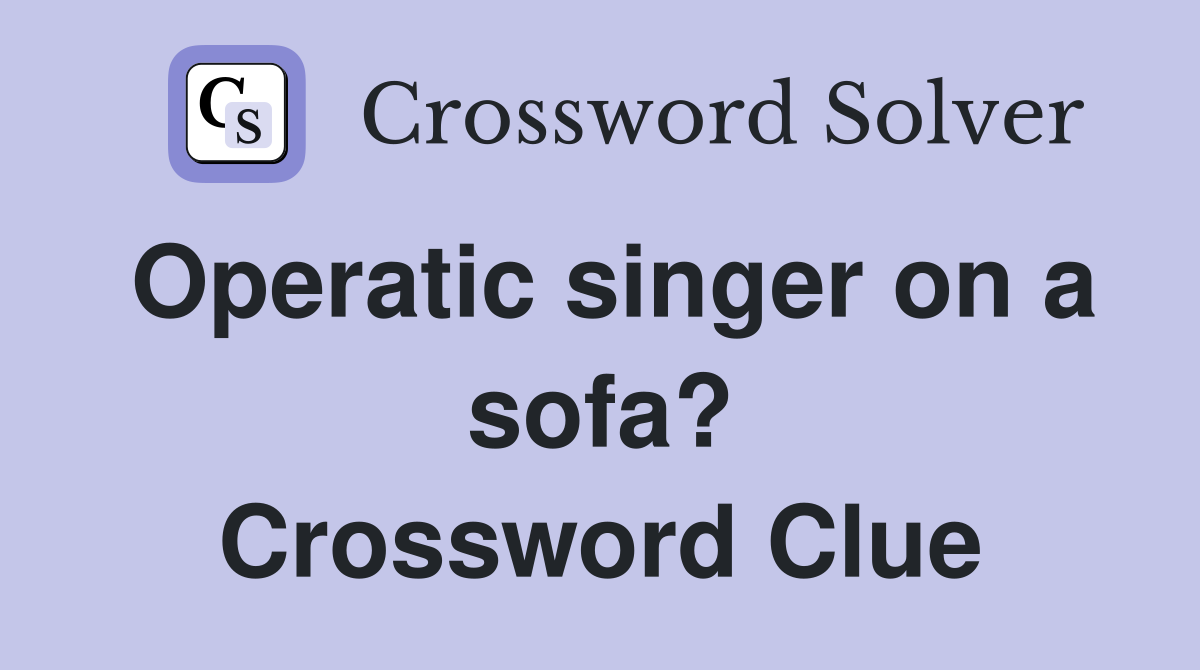 Operatic singer on a sofa? Crossword Clue