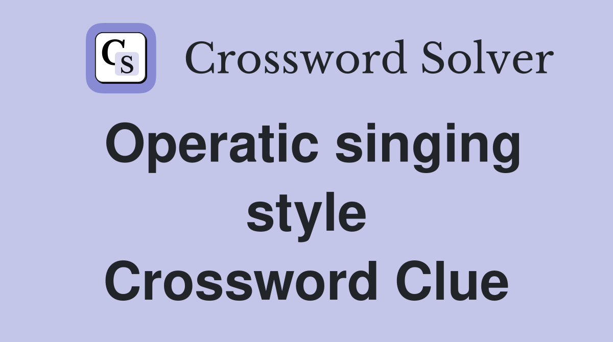 Operatic singing style Crossword Clue