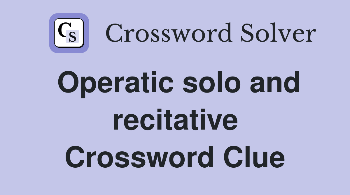 Operatic solo and recitative Crossword Clue