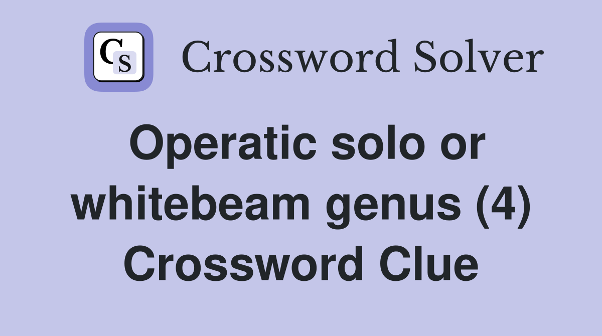 Operatic solo or whitebeam genus (4) Crossword Clue