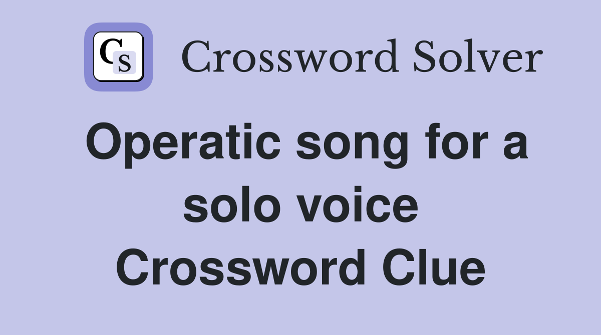 Operatic song for a solo voice Crossword Clue
