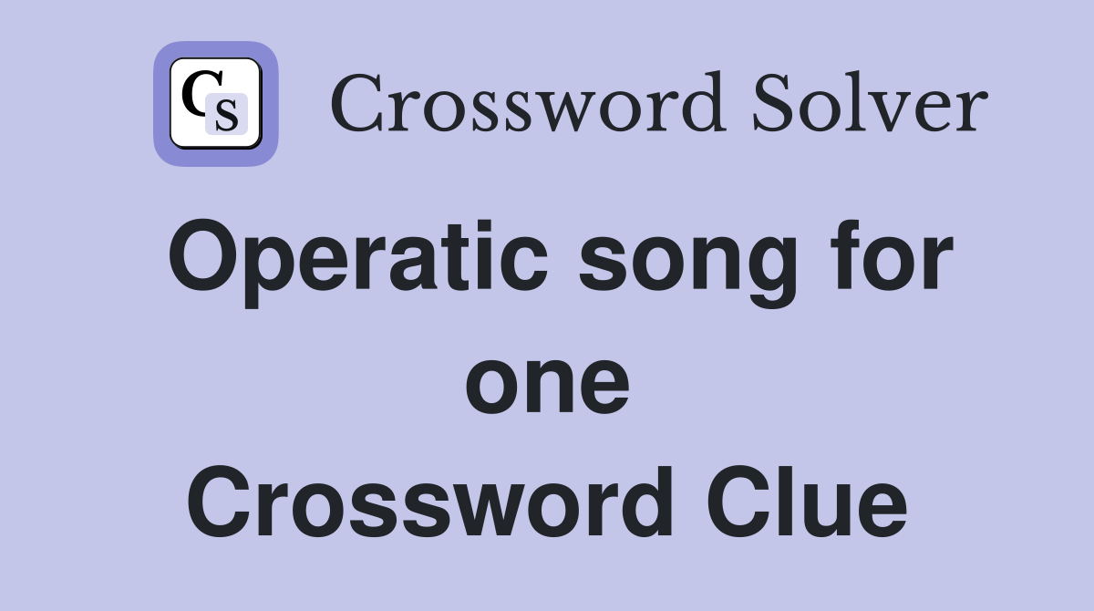 Operatic song for one Crossword Clue