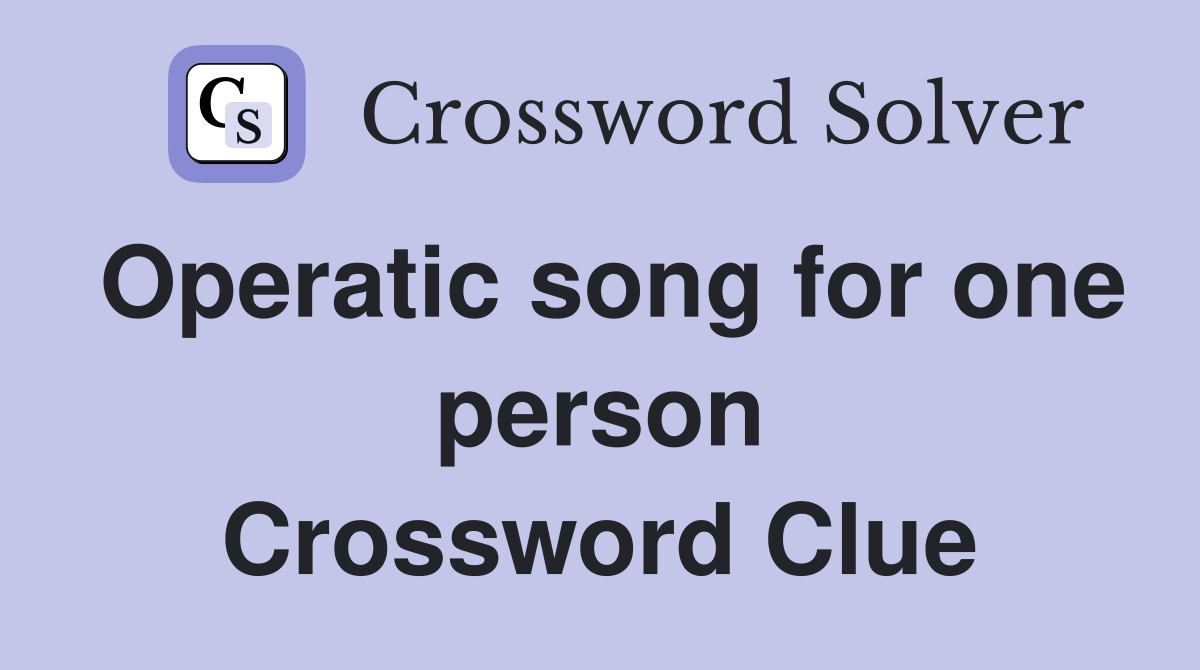 Operatic song for one person Crossword Clue