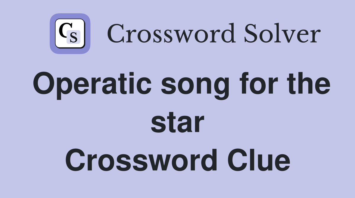 Operatic song for the star Crossword Clue