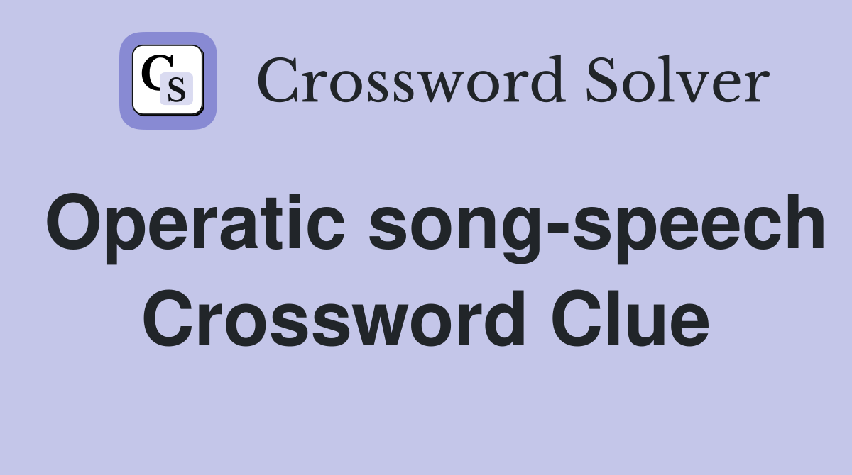 Operatic song-speech Crossword Clue
