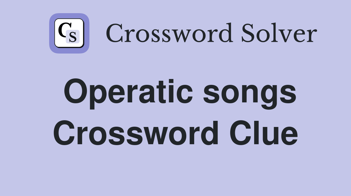 Operatic songs Crossword Clue