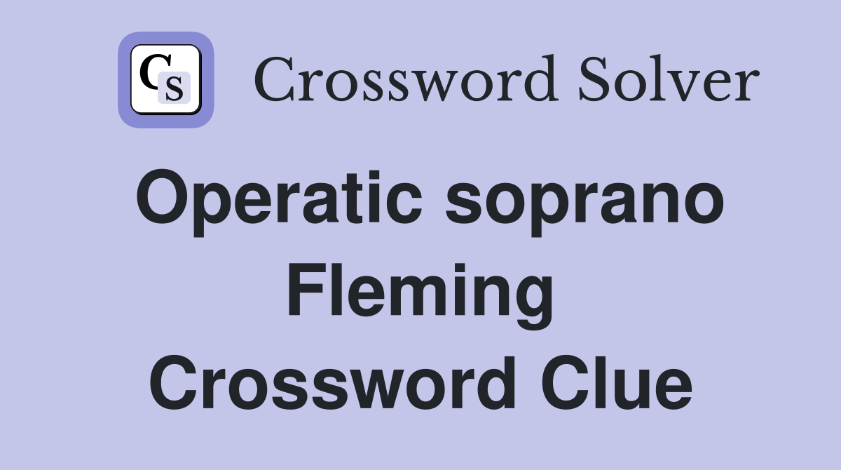 Operatic soprano Fleming Crossword Clue