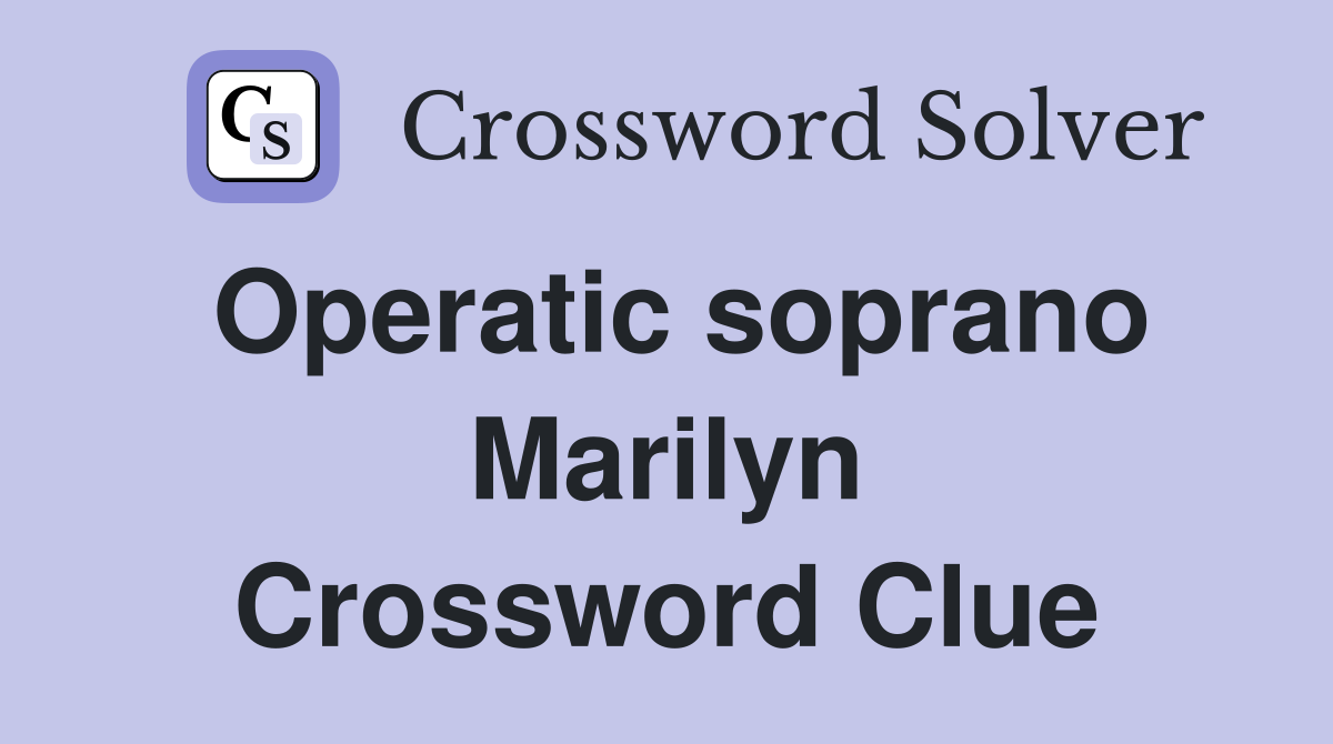 Operatic soprano Marilyn Crossword Clue