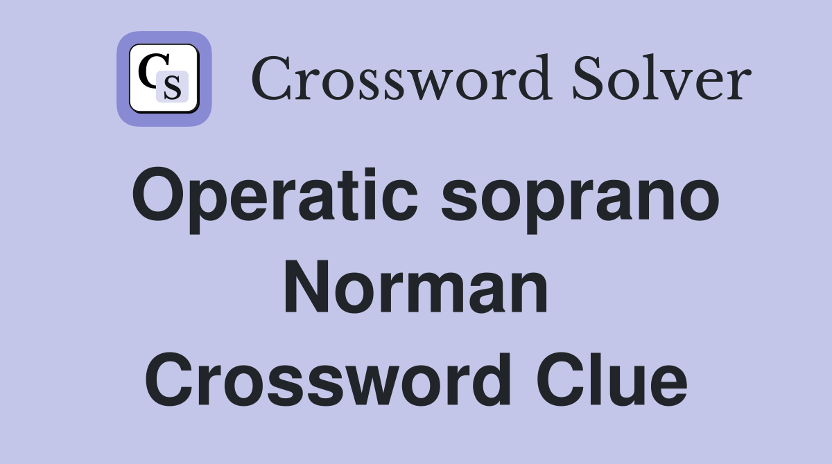 Operatic soprano Norman Crossword Clue