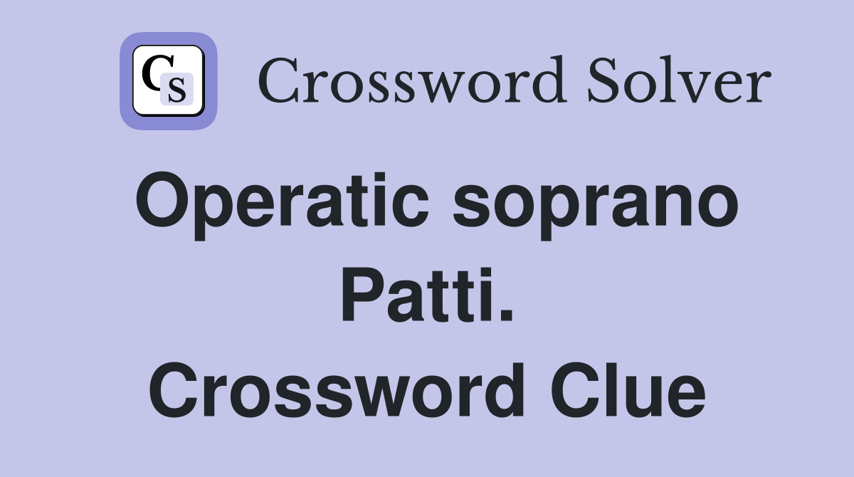Operatic soprano Patti. Crossword Clue