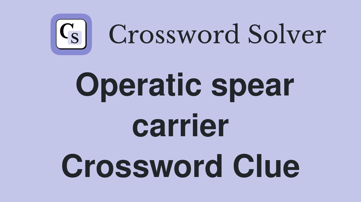 Operatic spear carrier Crossword Clue