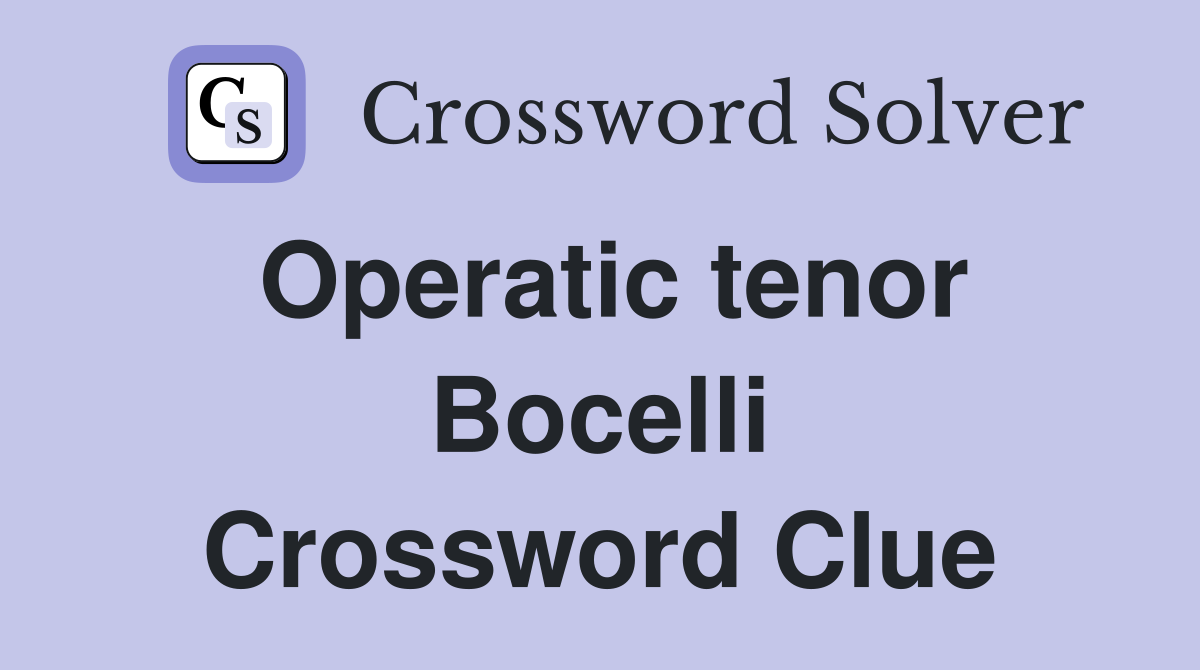 Operatic tenor Bocelli Crossword Clue