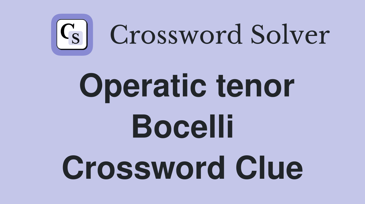 Operatic tenor Bocelli Crossword Clue Answers Crossword Solver