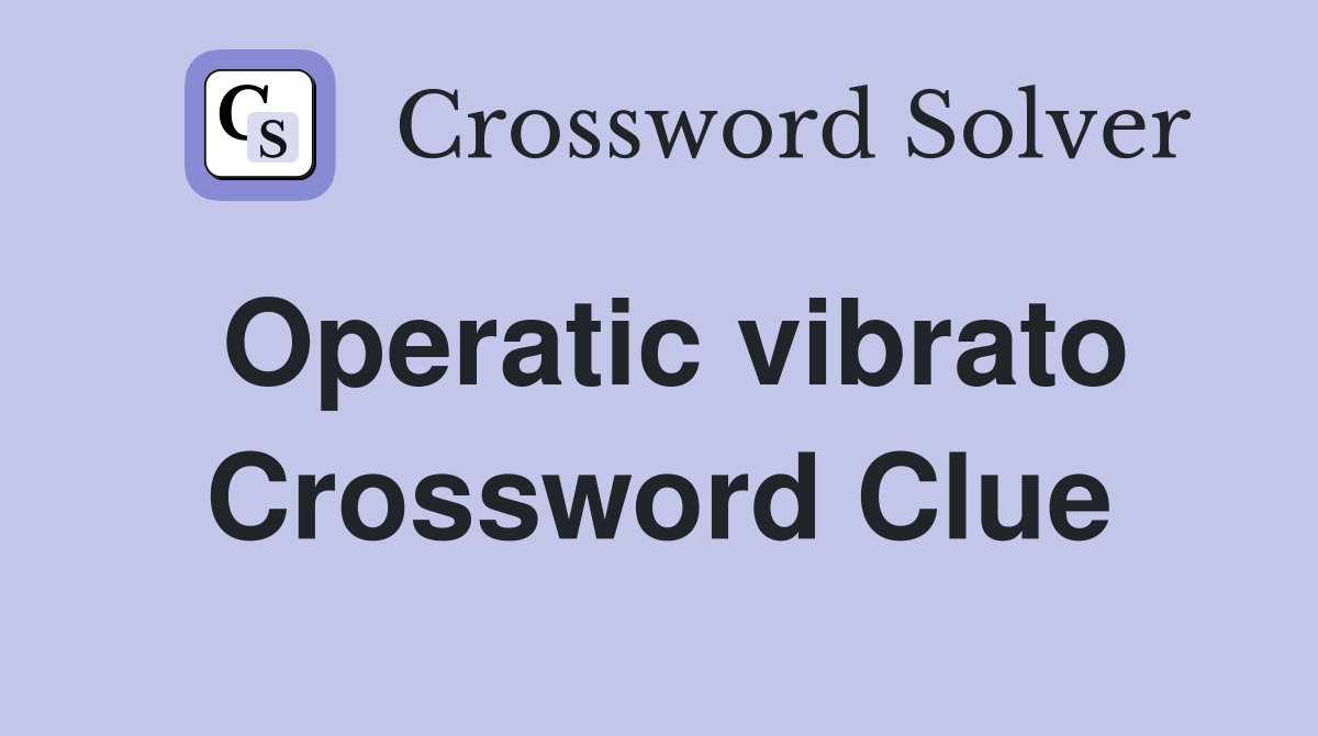 Operatic vibrato Crossword Clue