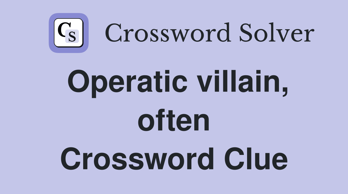 Operatic villain, often Crossword Clue