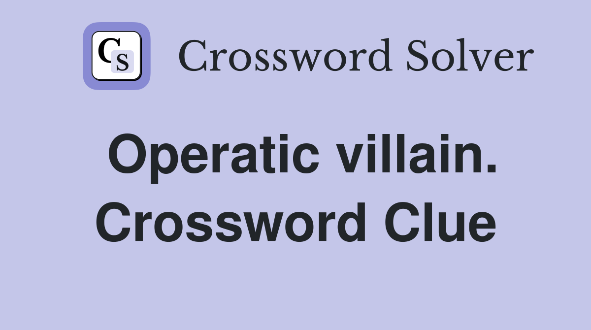 Operatic villain. Crossword Clue