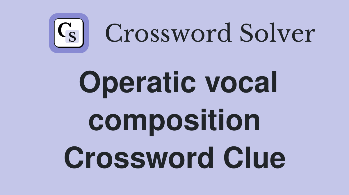 Operatic vocal composition Crossword Clue