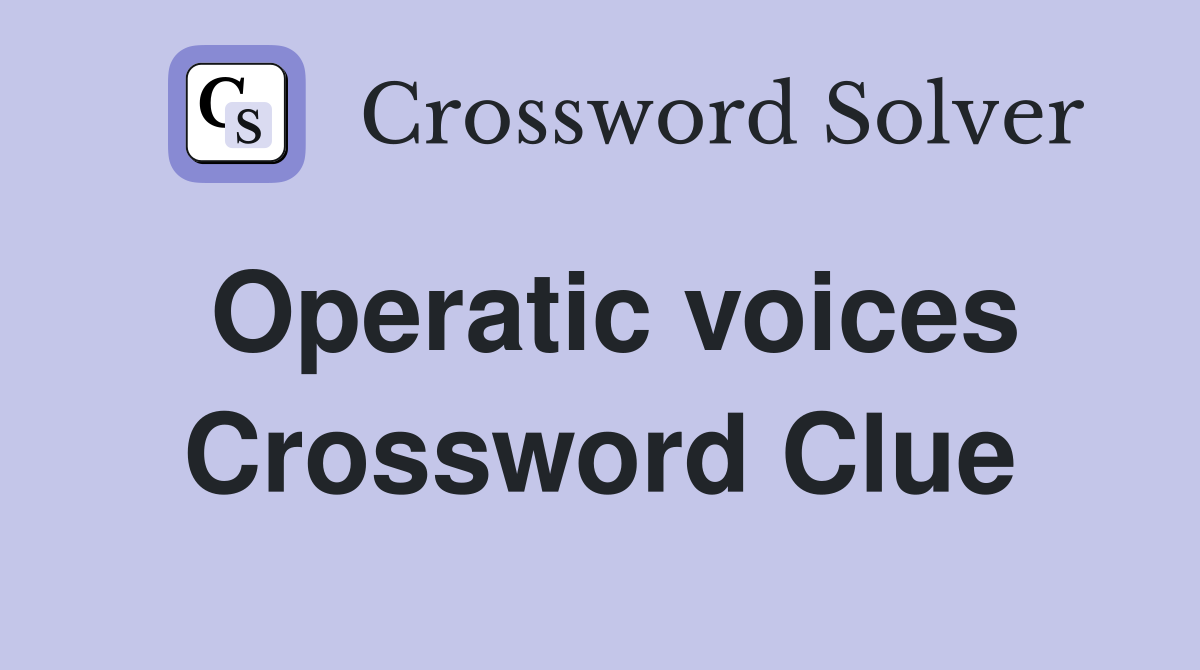 Operatic voices Crossword Clue