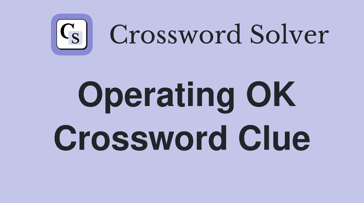 Operating OK Crossword Clue