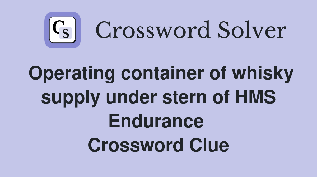 Operating container of whisky supply under stern of HMS Endurance  Crossword Clue