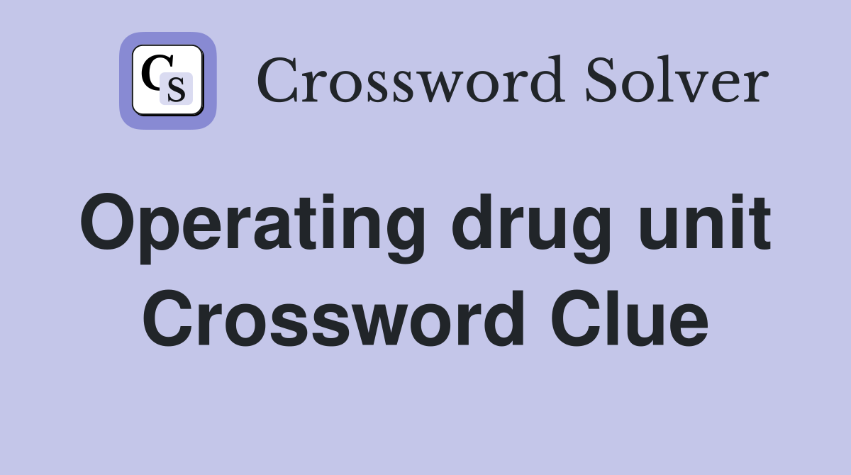 Operating drug unit  Crossword Clue