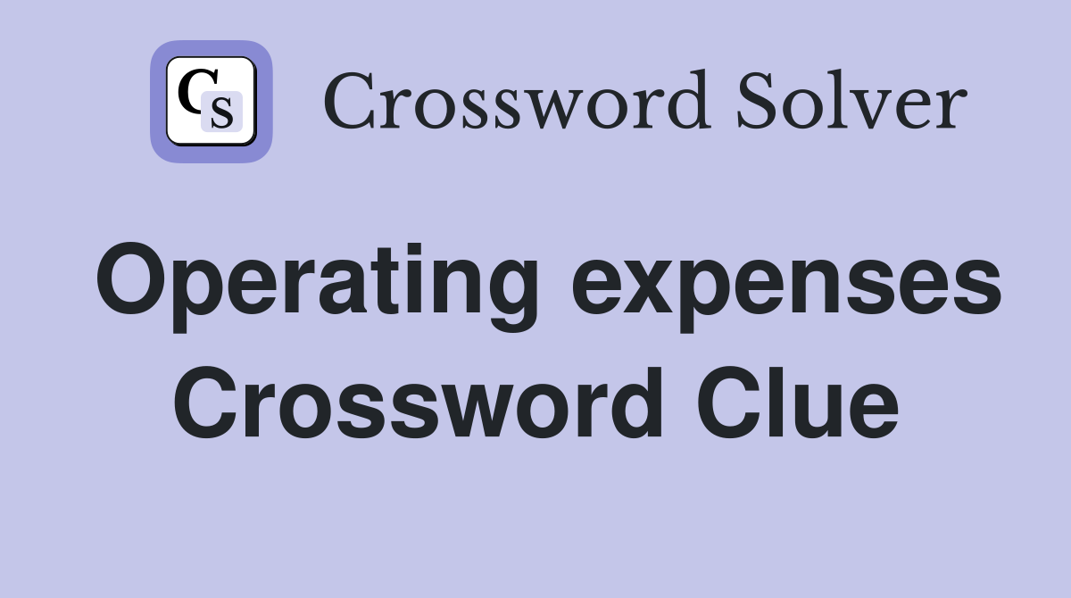Operating expenses Crossword Clue