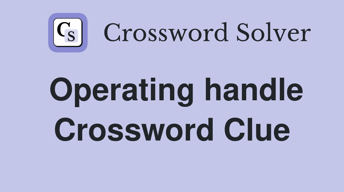 Operating handle Crossword Clue
