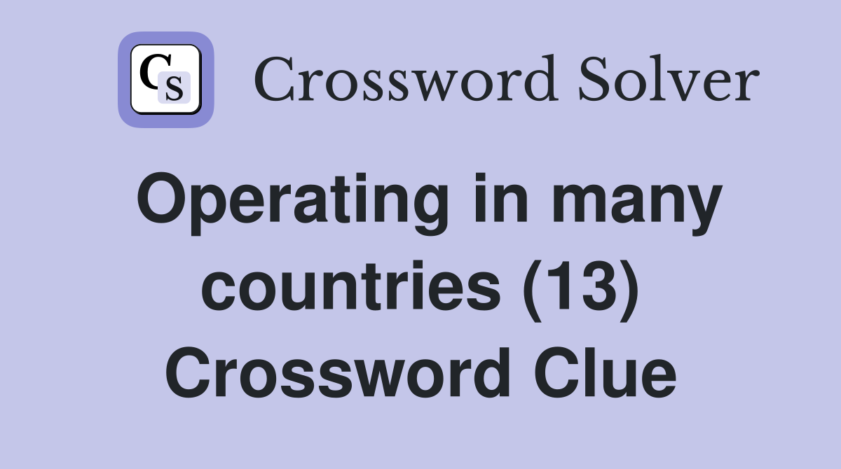 Operating in many countries (13) Crossword Clue