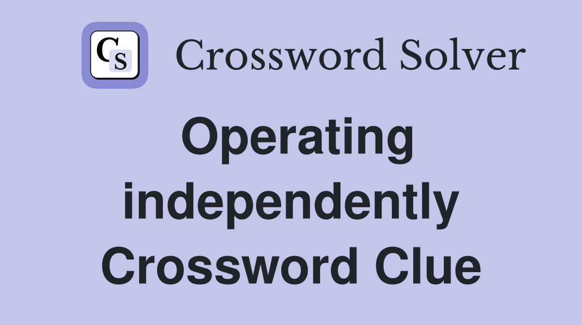 Operating independently Crossword Clue