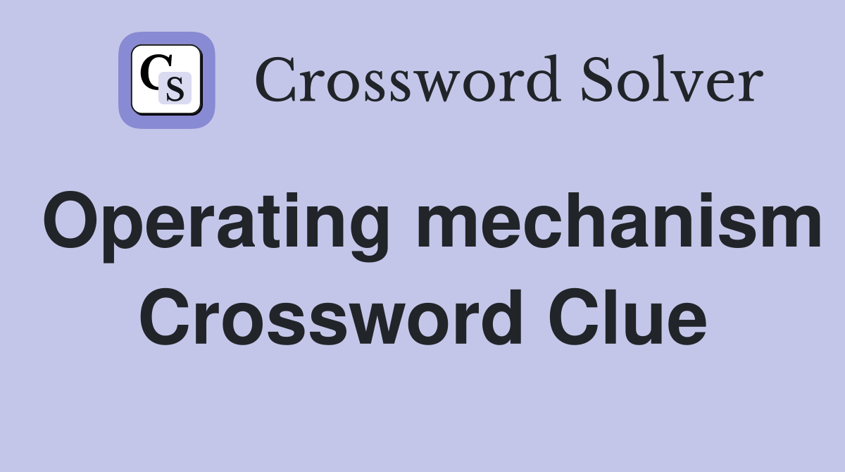 Operating mechanism Crossword Clue