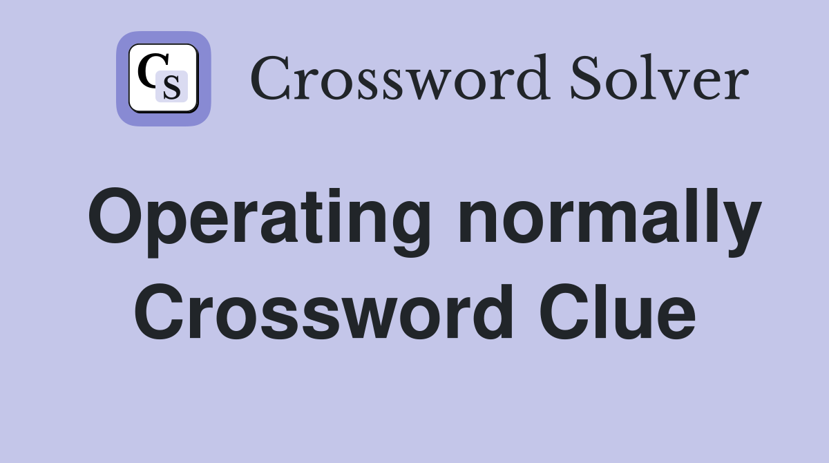 Operating normally Crossword Clue