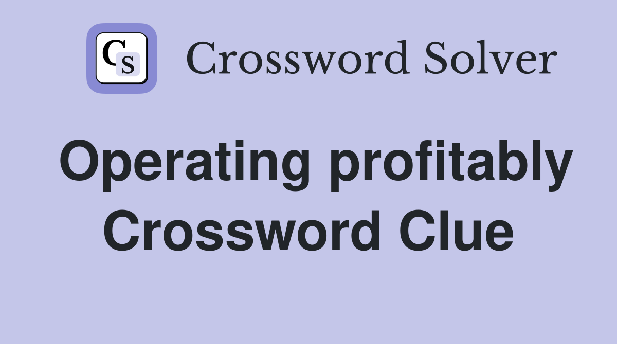Operating profitably Crossword Clue