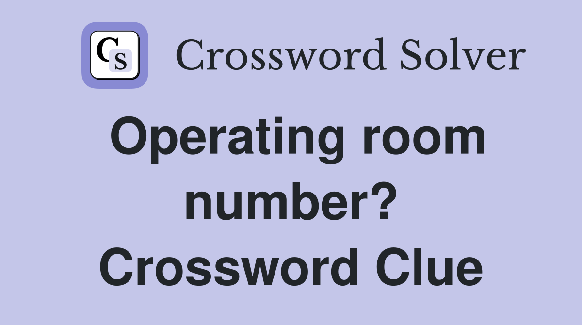 Operating room number? Crossword Clue