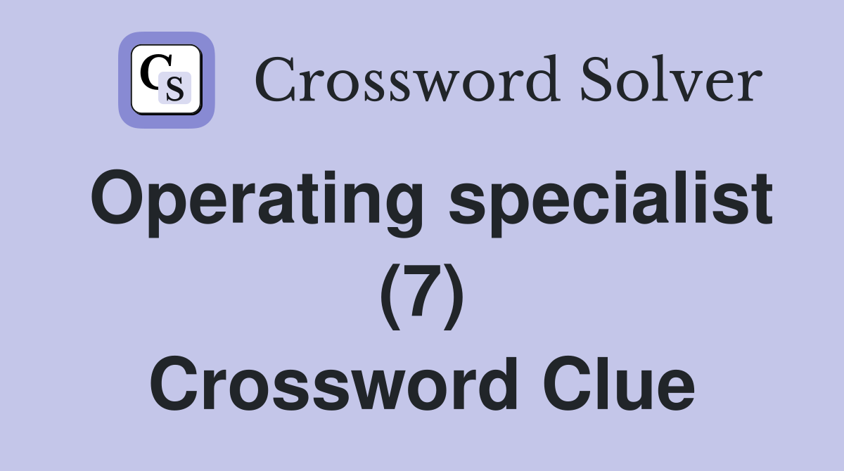 Operating specialist (7) Crossword Clue